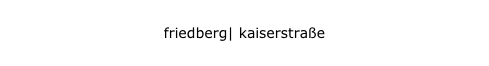 friedberg | kaiserstraße
friedberg| kaiserstraße
