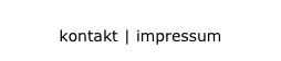 kontakt | impressum
kontakt | impressum