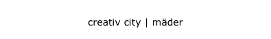 creativ city | mäder
creativ city | mäder