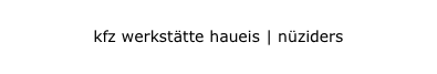 kfz werkstätte haueis | nüziders
kfz werkstätte haueis | nüziders

