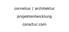 cornelius | architektur
cornelius | architektur
projektentwicklung
projektentwicklung
coractur.com
coractur.com