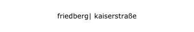 friedberg | kaiserstraße
friedberg| kaiserstraße
